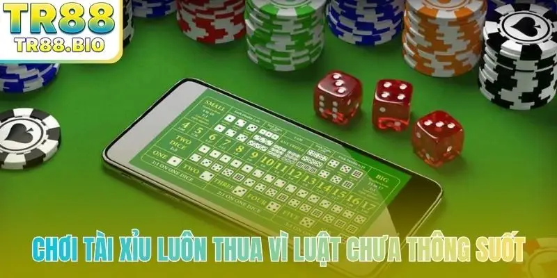 Tại sao chơi tài xỉu online toàn thua? Chưa rõ luật chơi