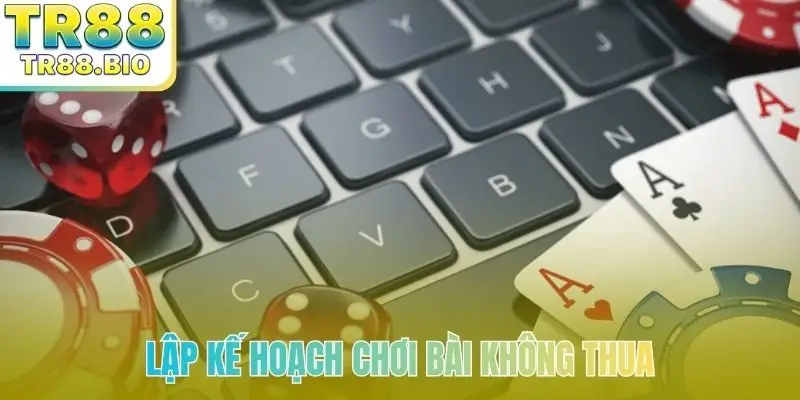 Lập kế hoạch chơi bài không thua