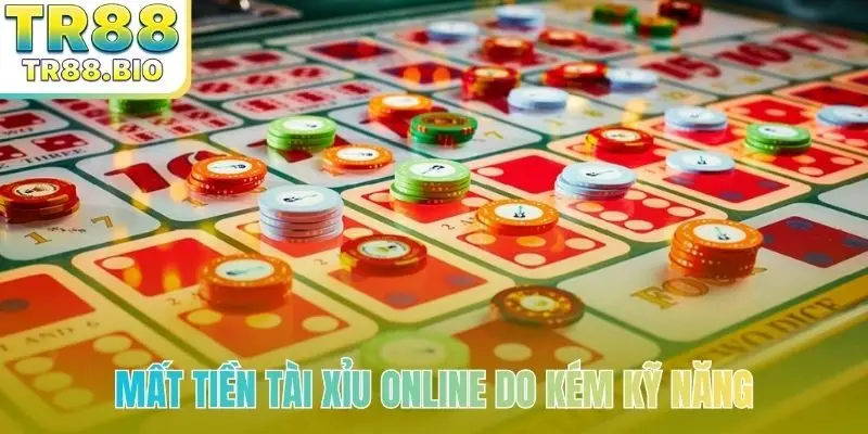 Mất tiền tài xỉu online do kém kỹ năng