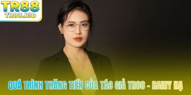 Quá trình thăng tiến của tác giả TR88 - Rainy Hạ