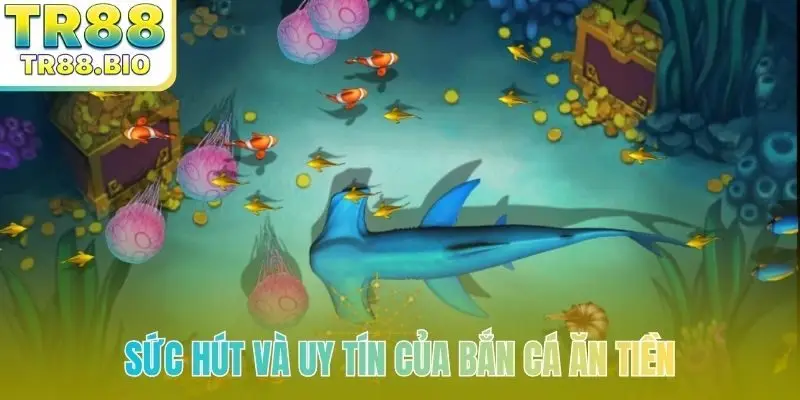 Sức hút và uy tín của bắn cá ăn tiền